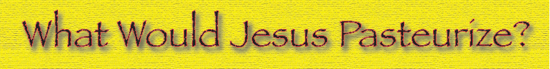What would Jesus pasteurize